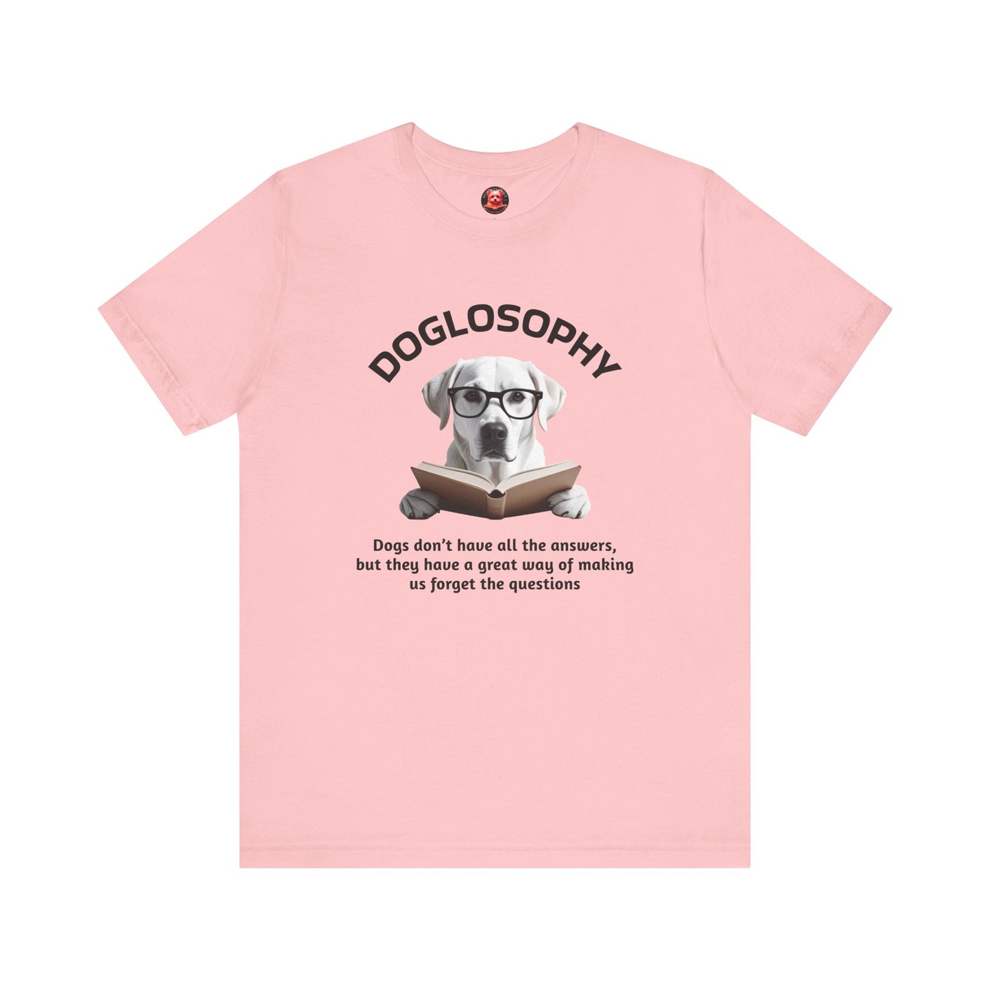 Doglosophy Unisex Jersey Short Sleeve Tee – "Dogs don't have all the answers" Design