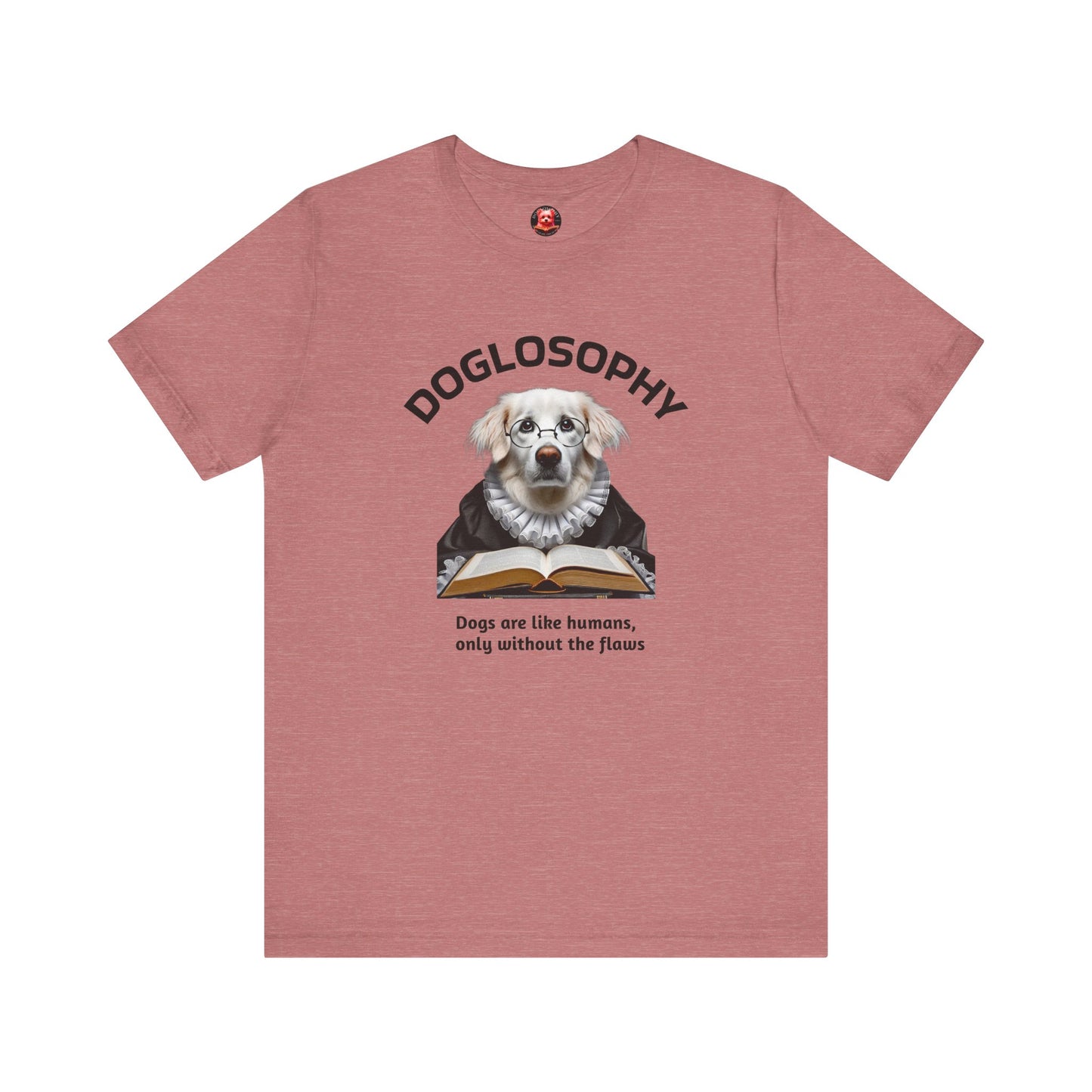 Doglosophy Unisex Jersey Short Sleeve Tee – "Dogs are like humans without the flaws" Design