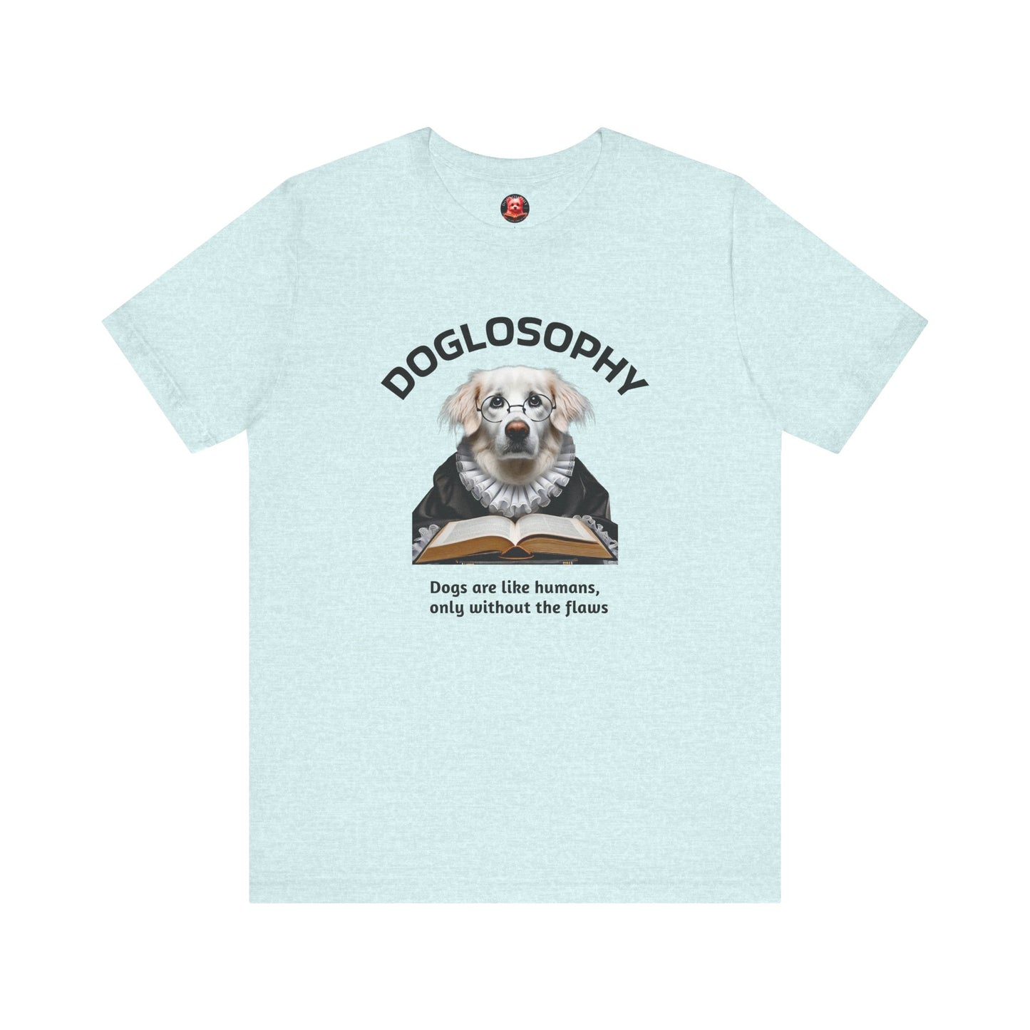 Doglosophy Unisex Jersey Short Sleeve Tee – "Dogs are like humans without the flaws" Design
