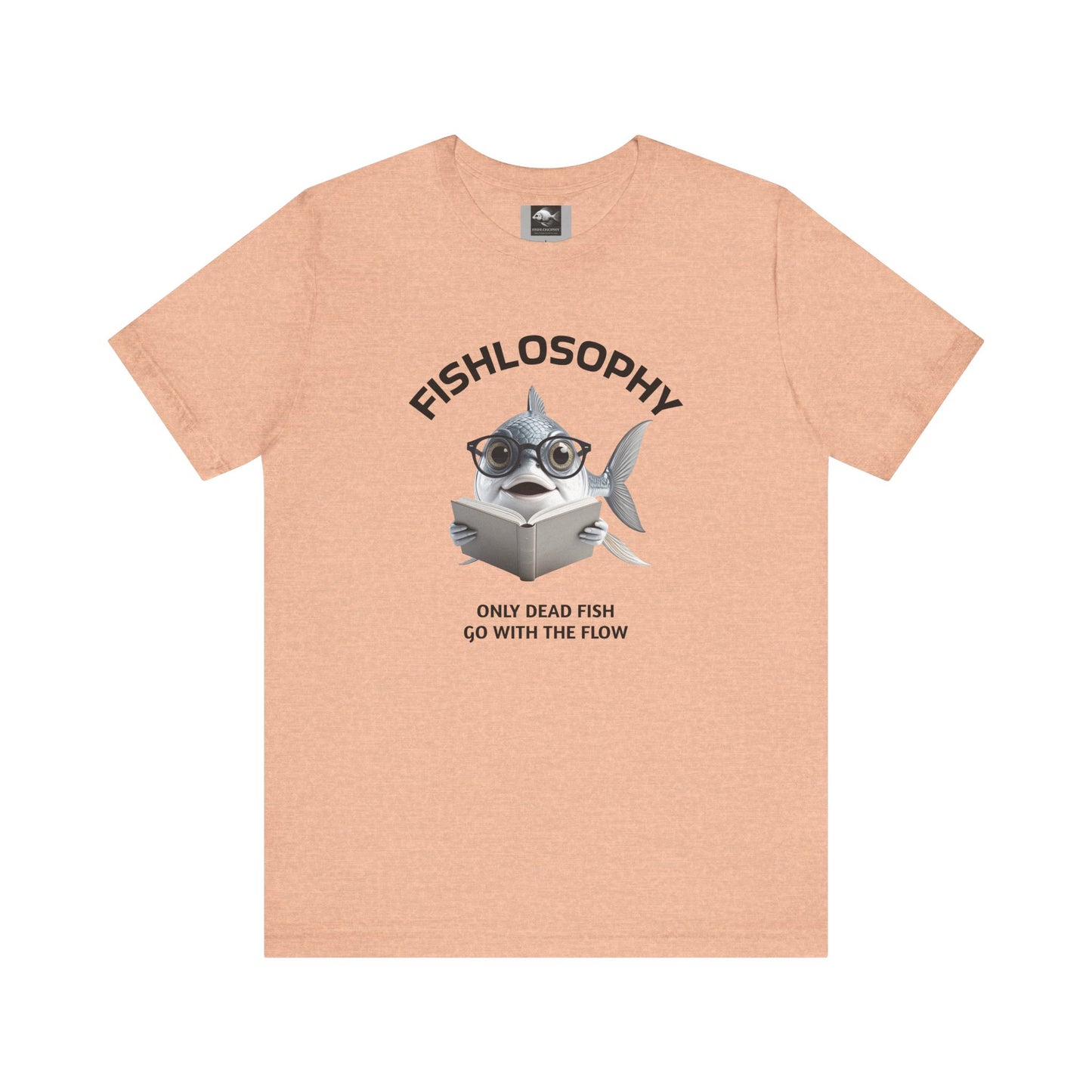 Fishlosophy Unisex Jersey Short Sleeve Tee – Only Dead Fish go with the Flow