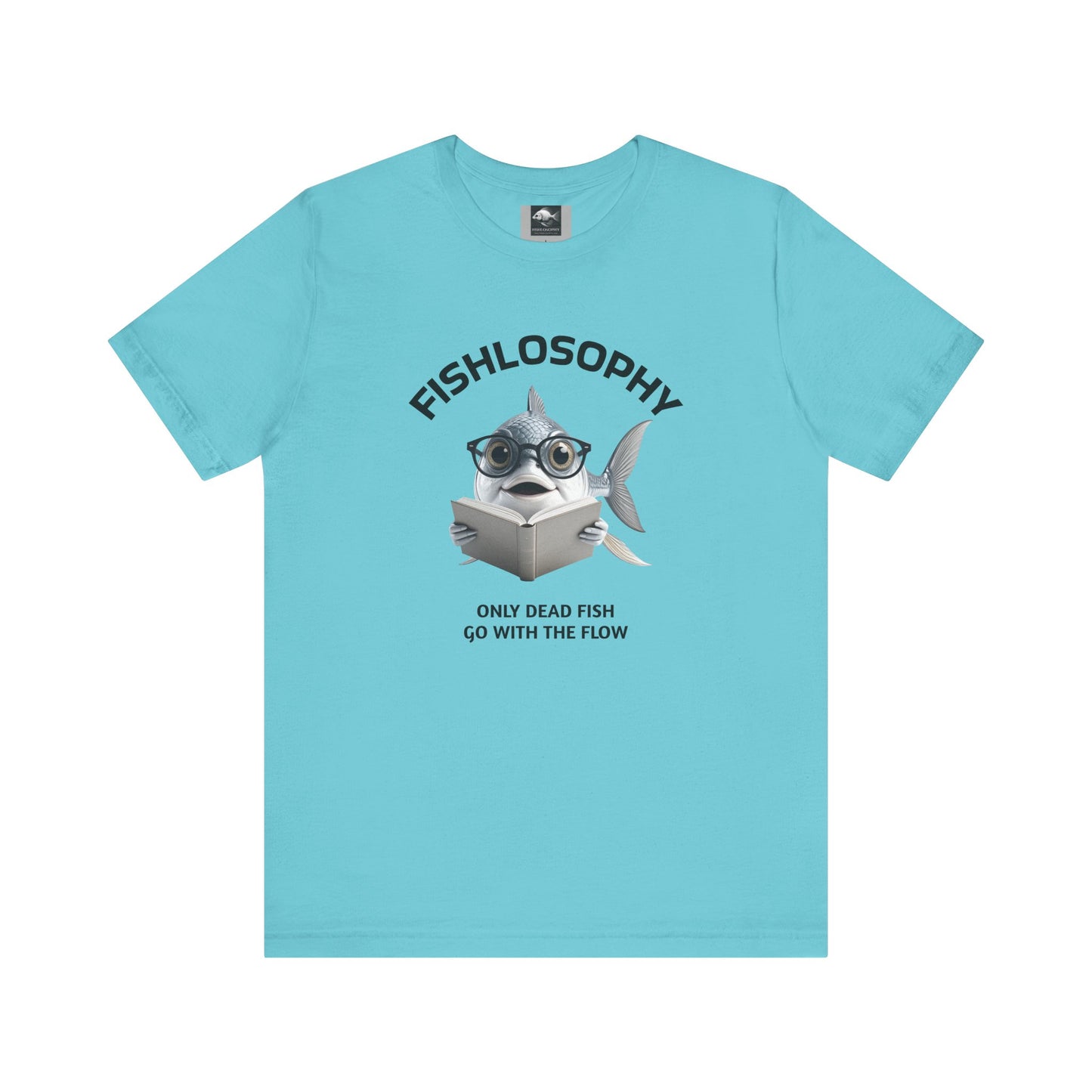 Fishlosophy Unisex Jersey Short Sleeve Tee – Only Dead Fish go with the Flow