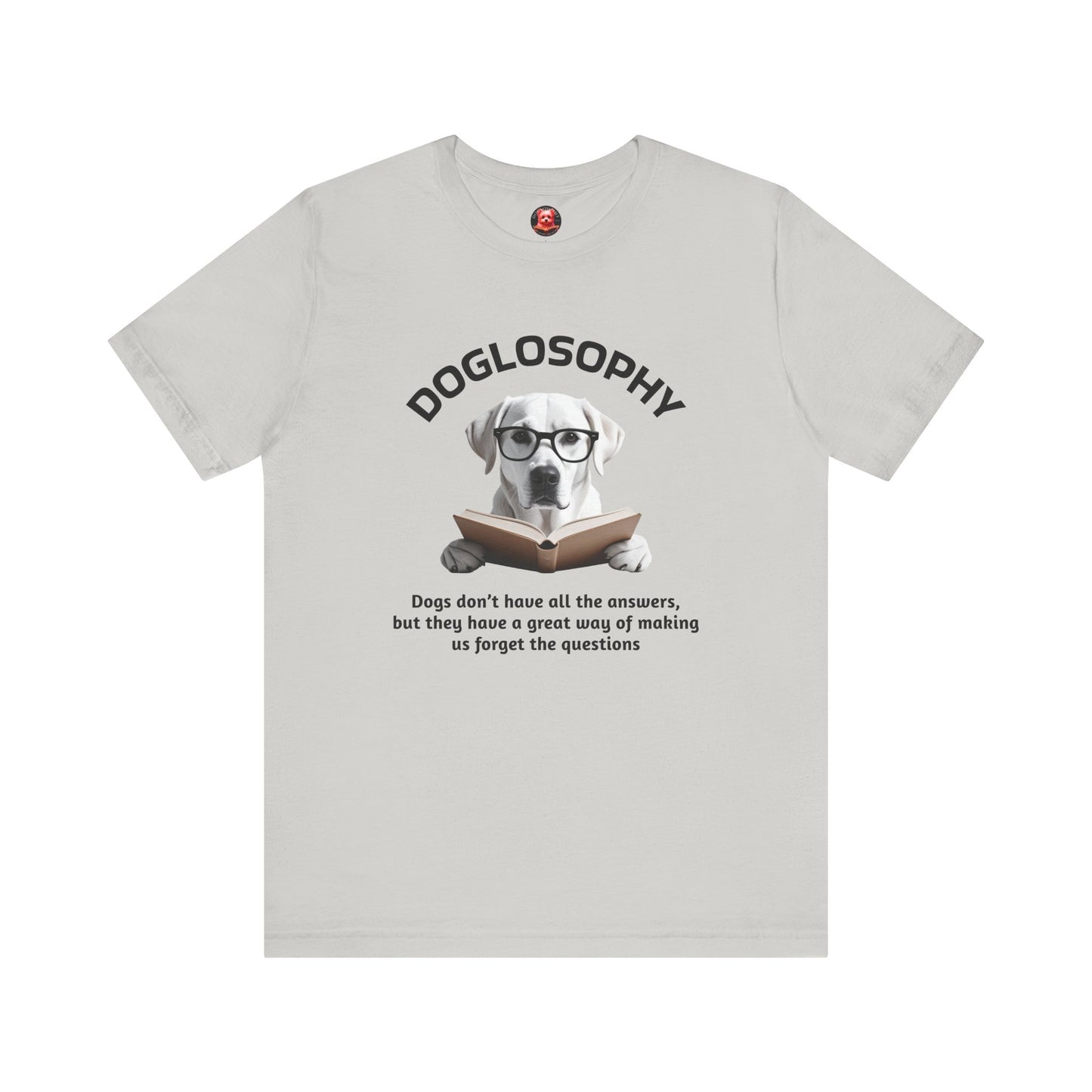 Doglosophy Unisex Jersey Short Sleeve Tee – "Dogs don't have all the answers" Design