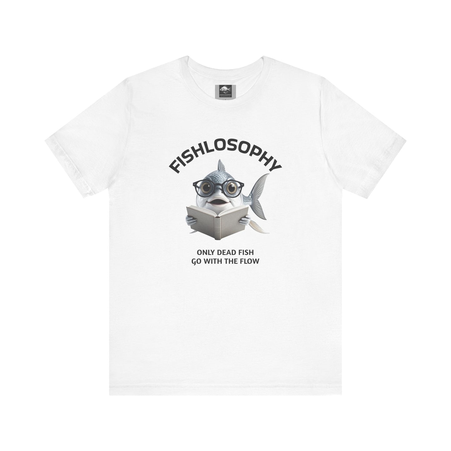 Fishlosophy Unisex Jersey Short Sleeve Tee – Only Dead Fish go with the Flow