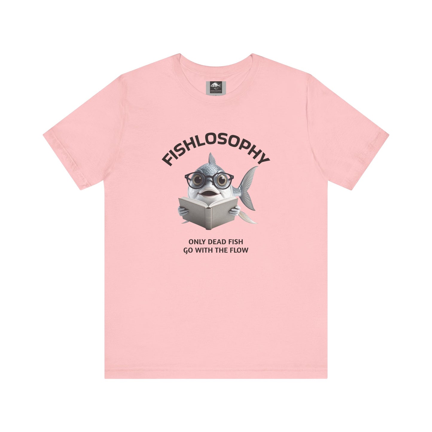 Fishlosophy Unisex Jersey Short Sleeve Tee – Only Dead Fish go with the Flow