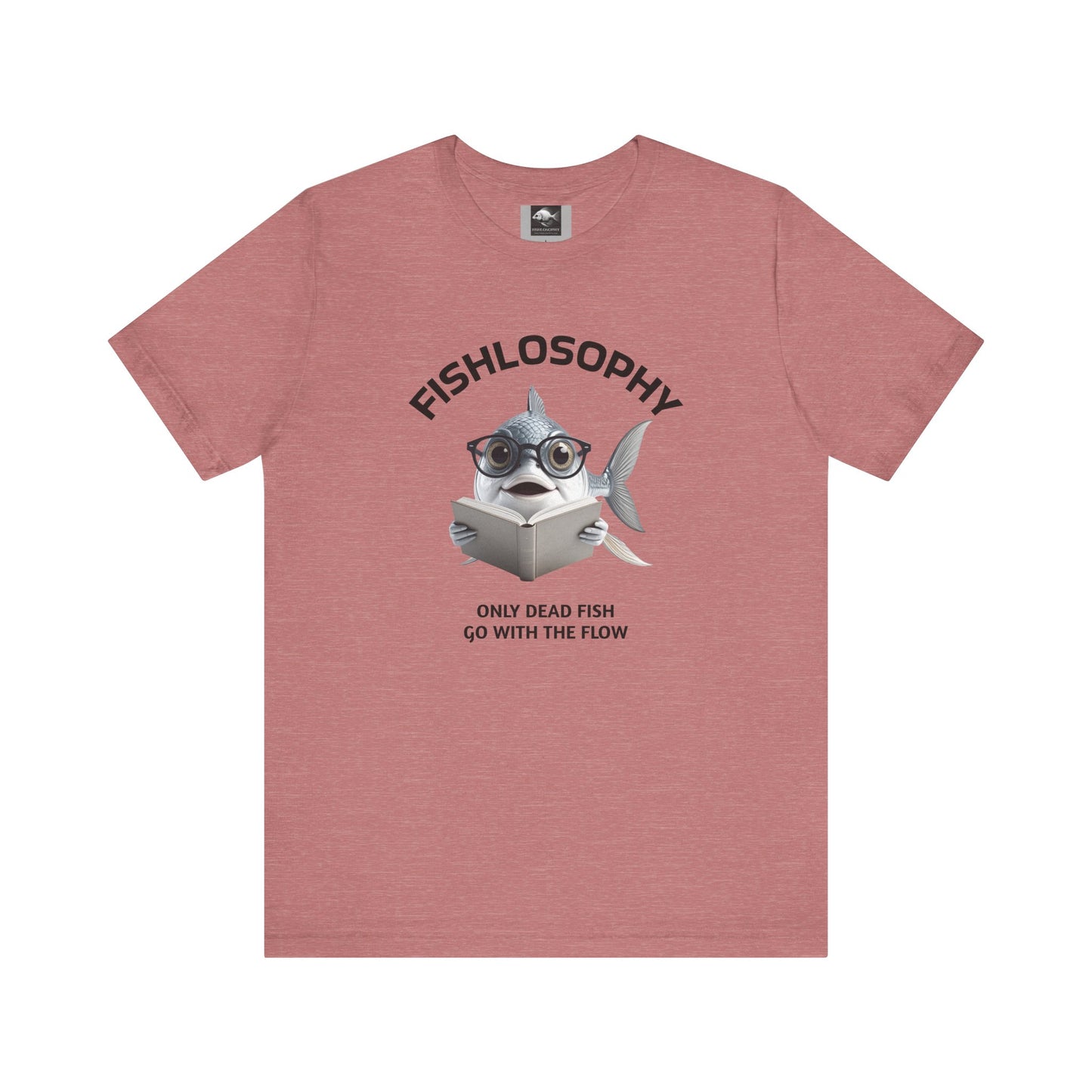 Fishlosophy Unisex Jersey Short Sleeve Tee – Only Dead Fish go with the Flow
