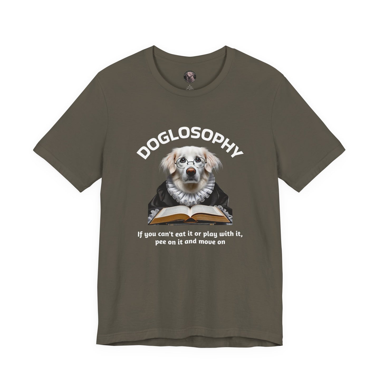 Doglosophy Unisex Jersey Short Sleeve Tee – If you can't eat it or play with it, pee on it and move on