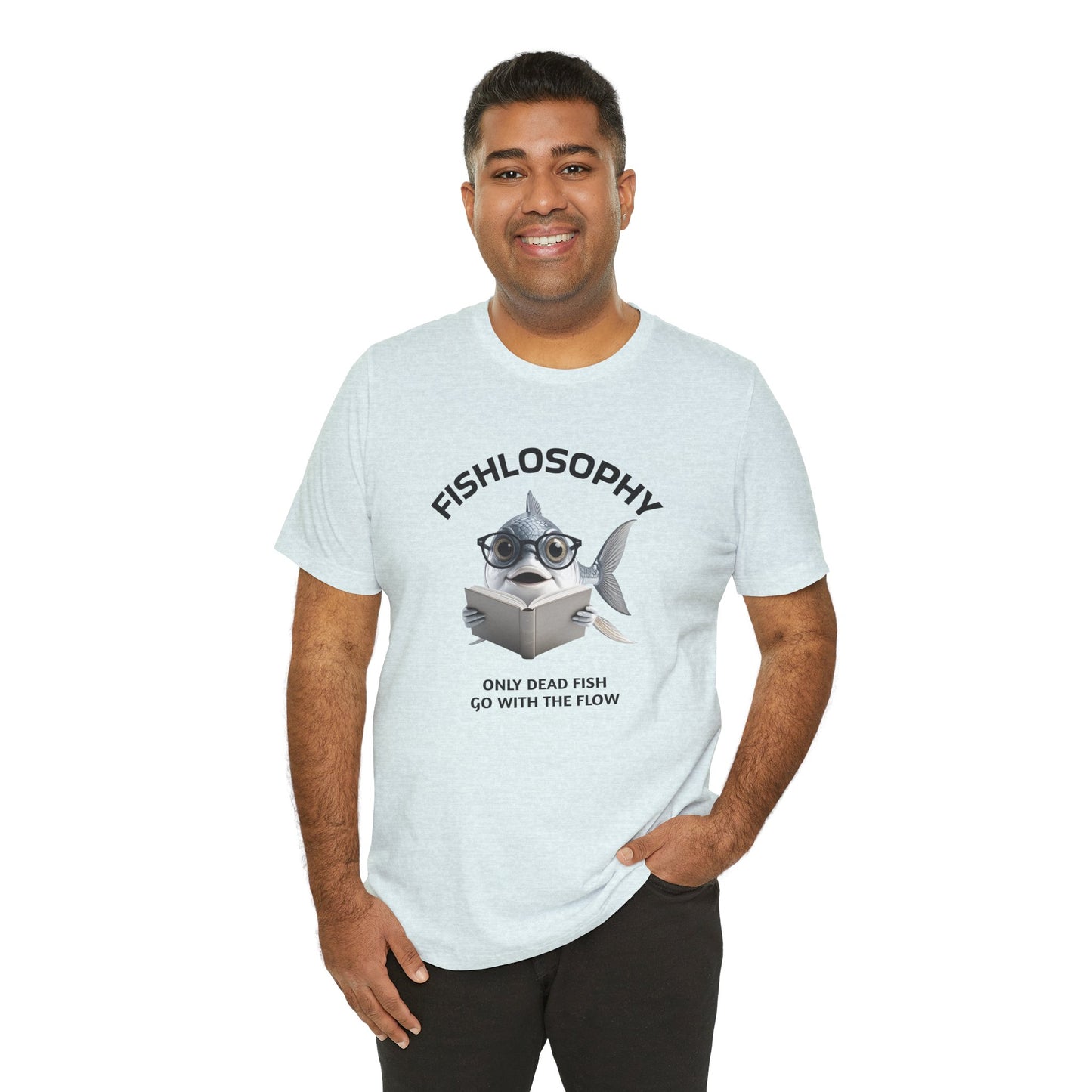 Fishlosophy Unisex Jersey Short Sleeve Tee – Only Dead Fish go with the Flow