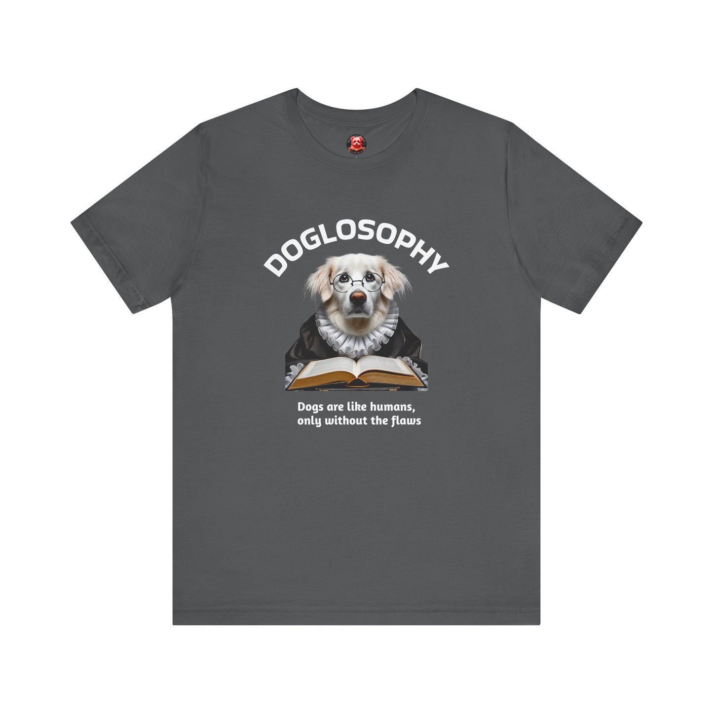 Doglosophy Unisex Jersey Short Sleeve Tee – "Dogs are like humans without the flaws" Design