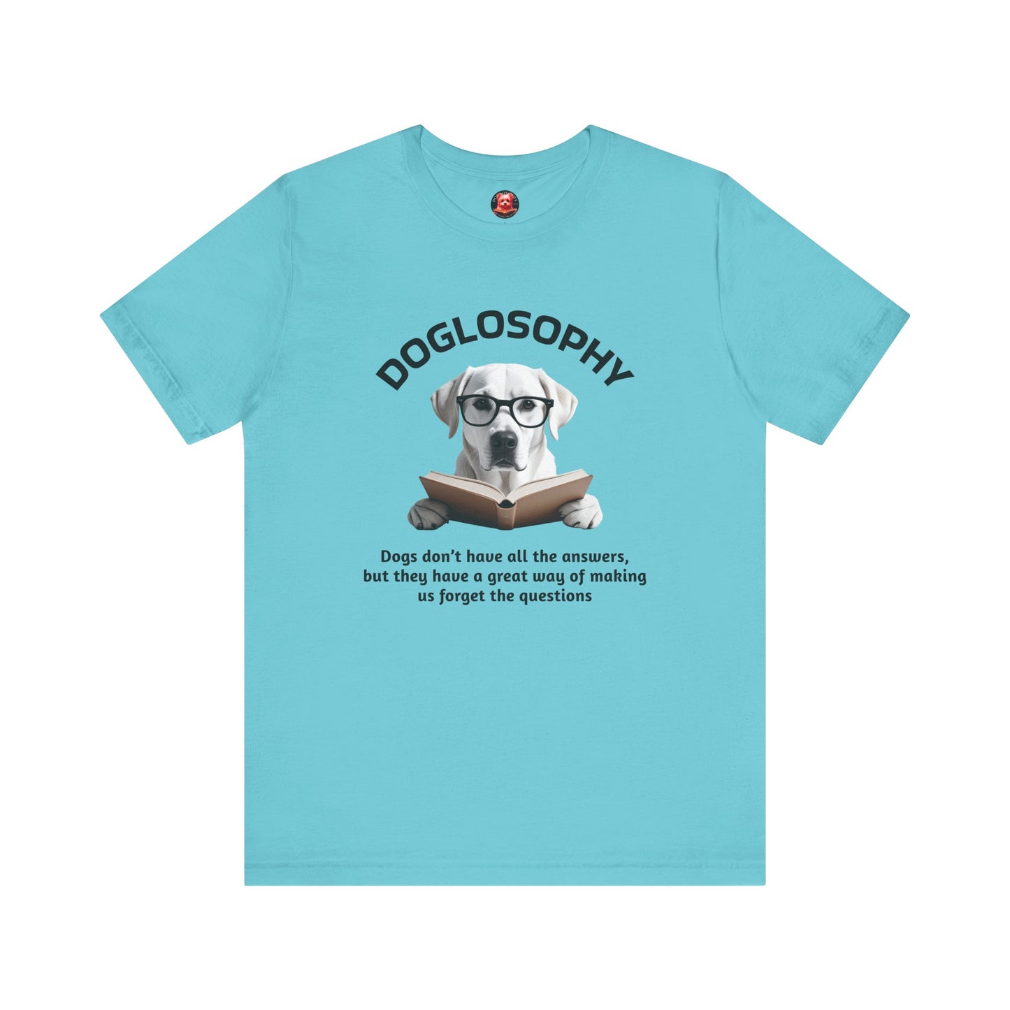Doglosophy Unisex Jersey Short Sleeve Tee – "Dogs don't have all the answers" Design