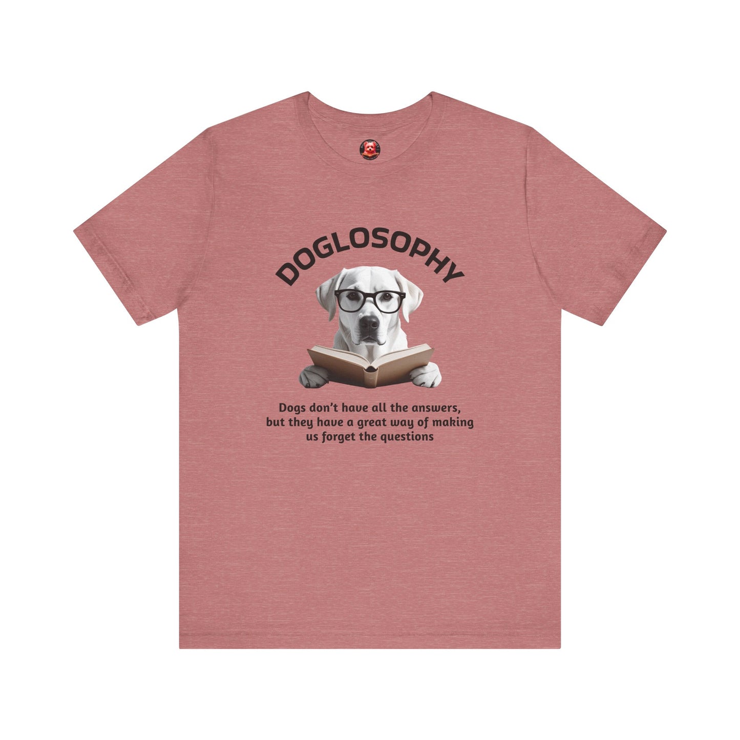 Doglosophy Unisex Jersey Short Sleeve Tee – "Dogs don't have all the answers" Design