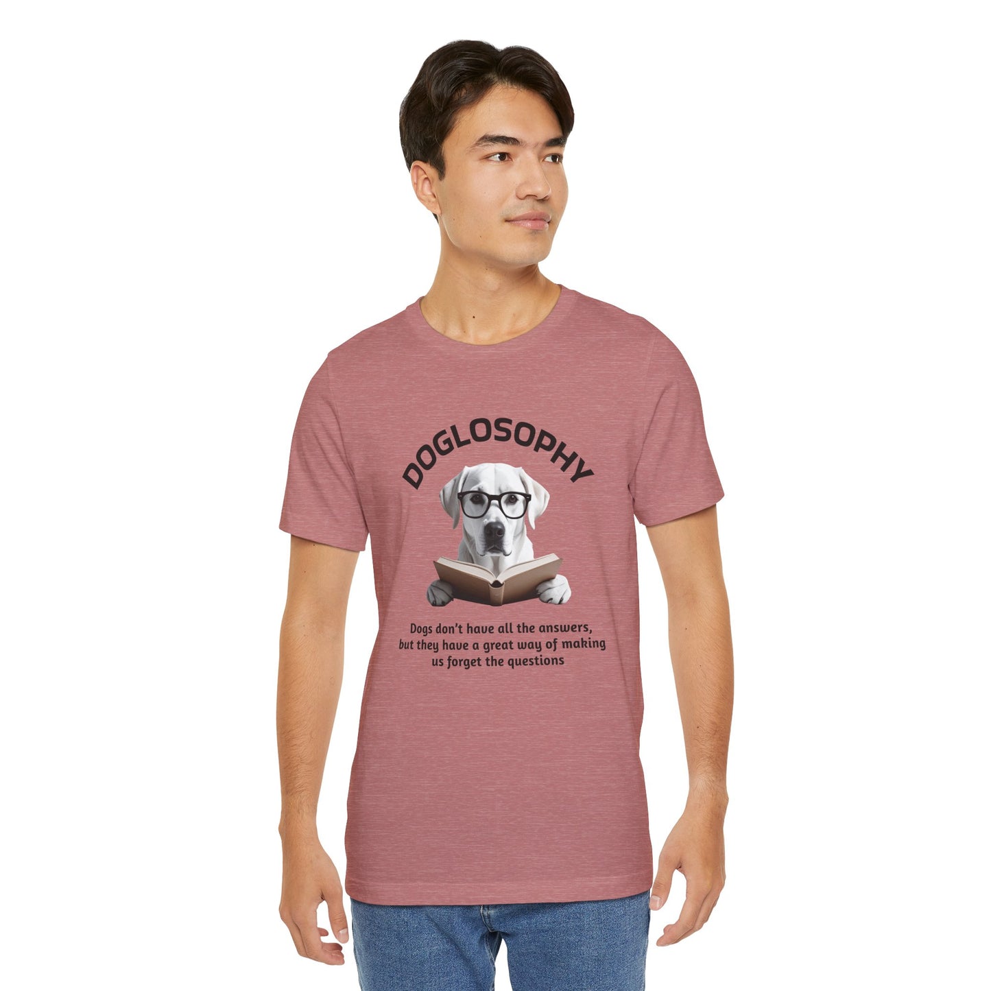 Doglosophy Unisex Jersey Short Sleeve Tee – "Dogs don't have all the answers" Design