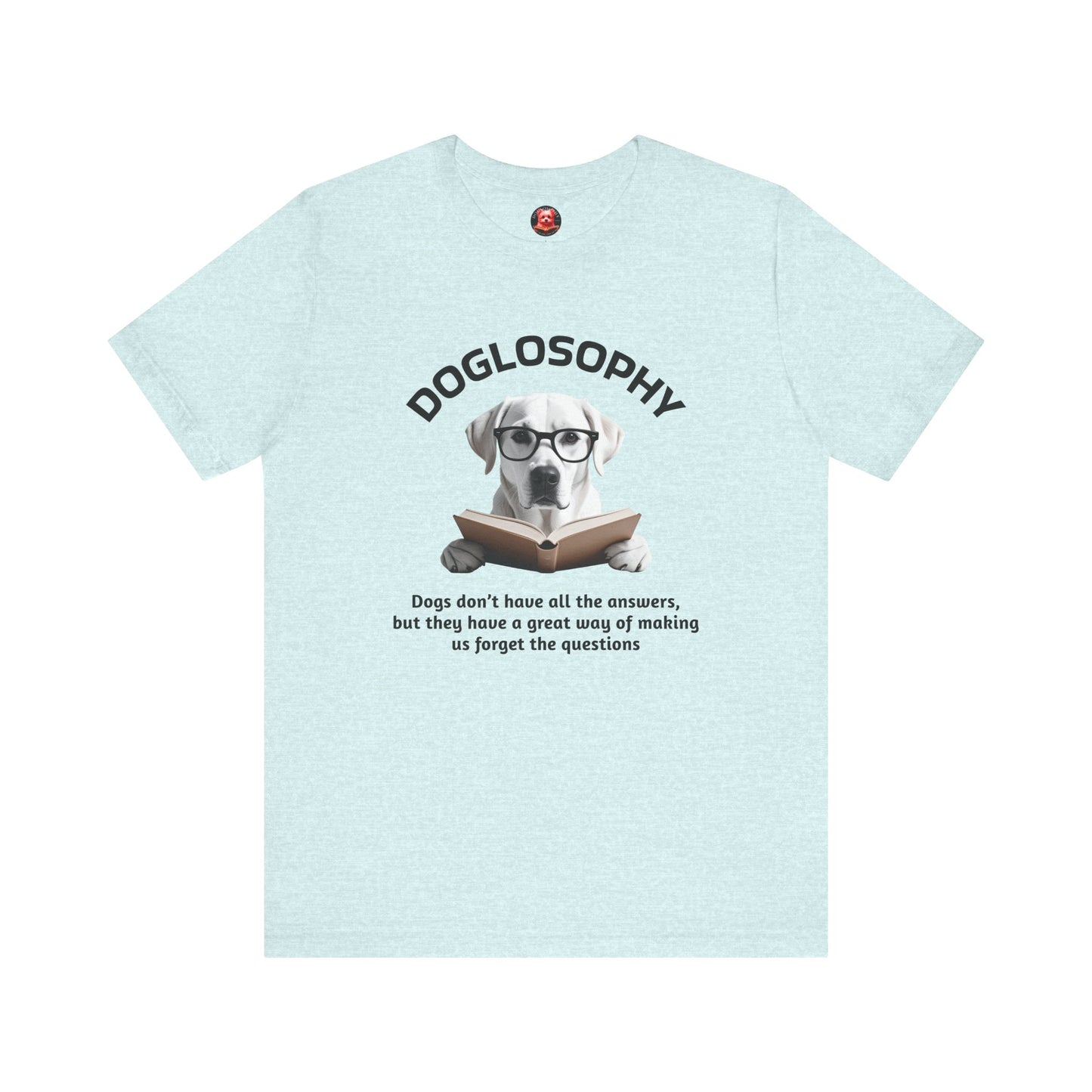 Doglosophy Unisex Jersey Short Sleeve Tee – "Dogs don't have all the answers" Design