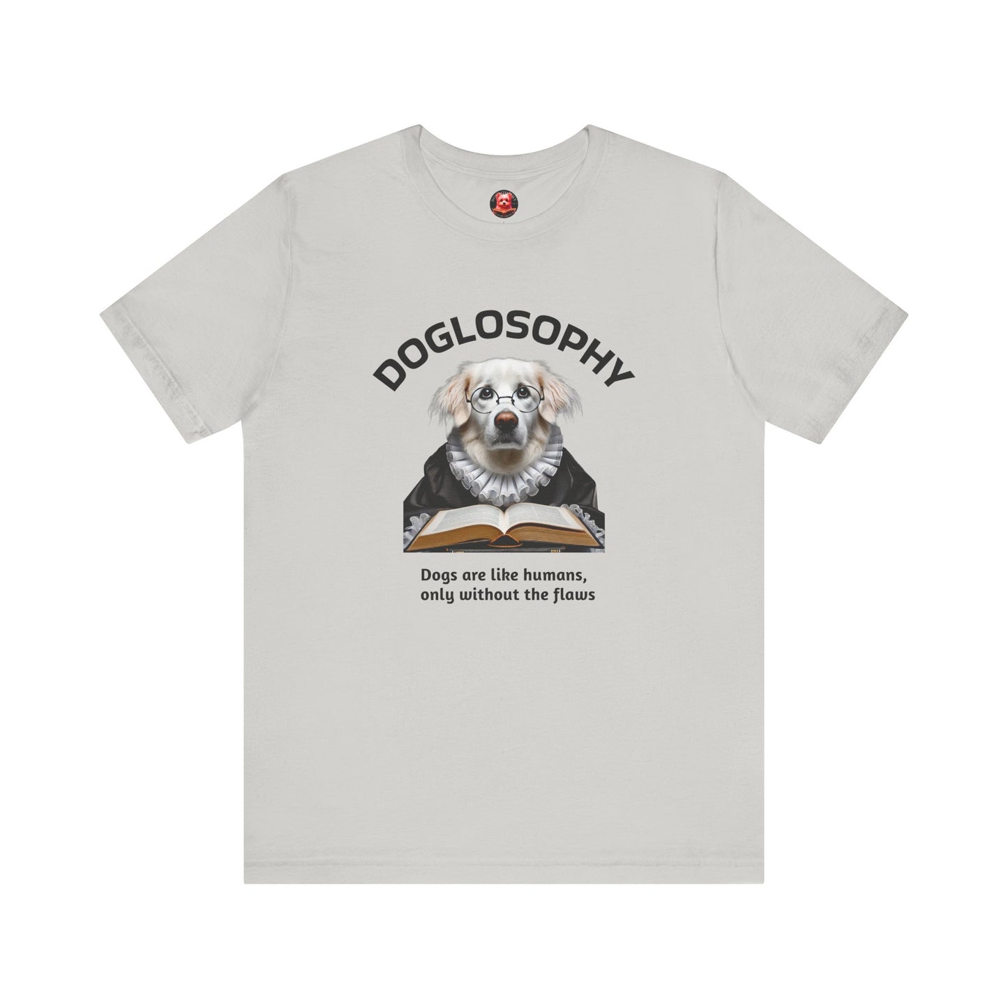 Doglosophy Unisex Jersey Short Sleeve Tee – "Dogs are like humans without the flaws" Design