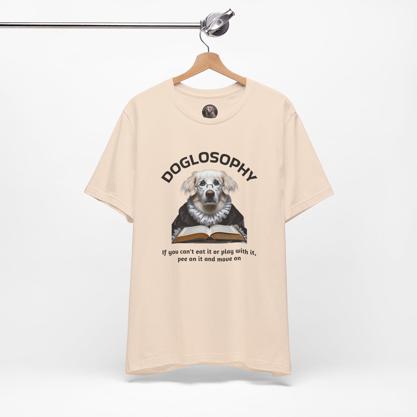 Doglosophy Unisex Jersey Short Sleeve Tee – If you can't eat it or play with it, pee on it and move on