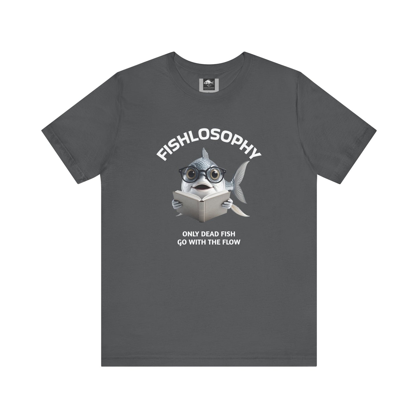 Fishlosophy Unisex Jersey Short Sleeve Tee – Only Dead Fish go with the Flow