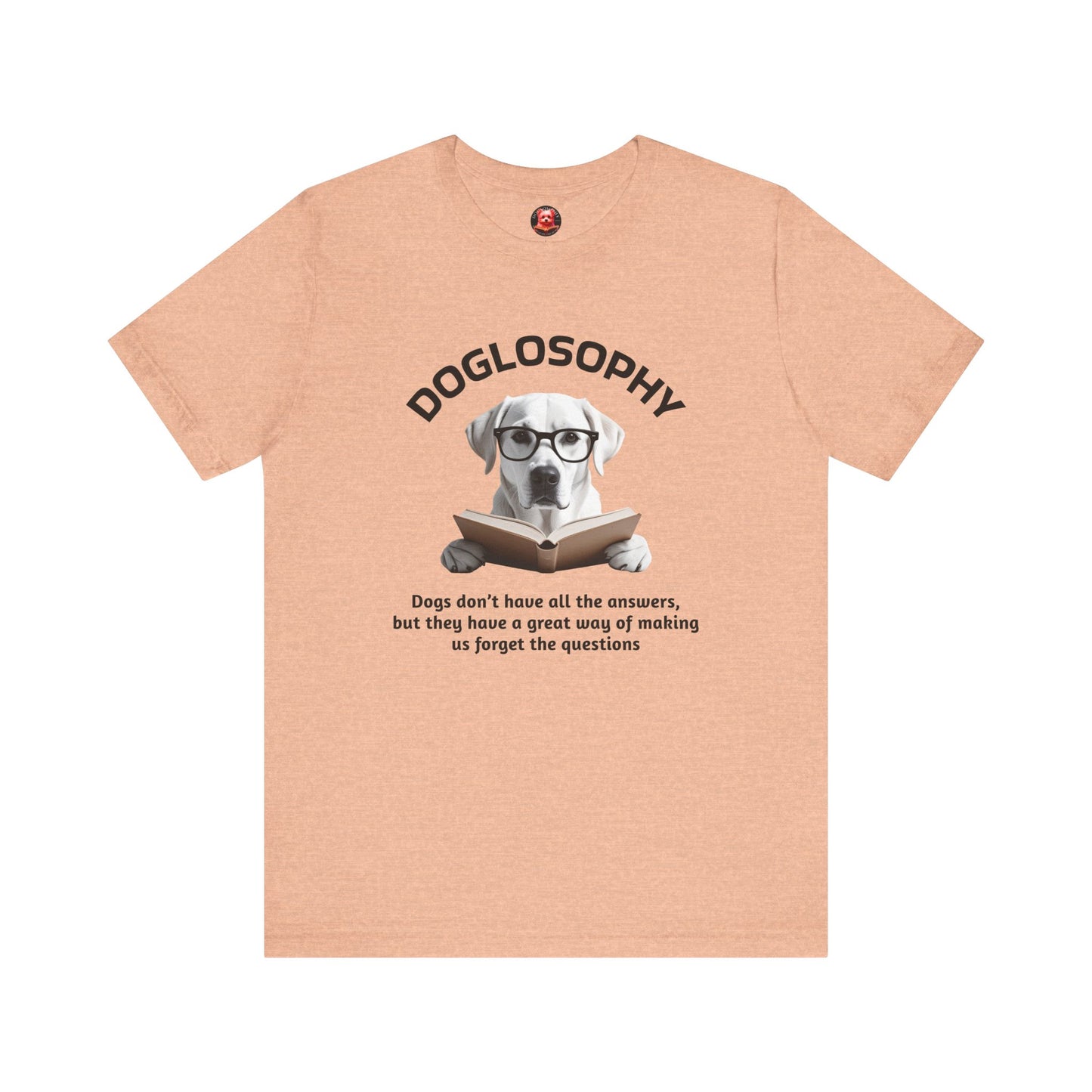 Doglosophy Unisex Jersey Short Sleeve Tee – "Dogs don't have all the answers" Design