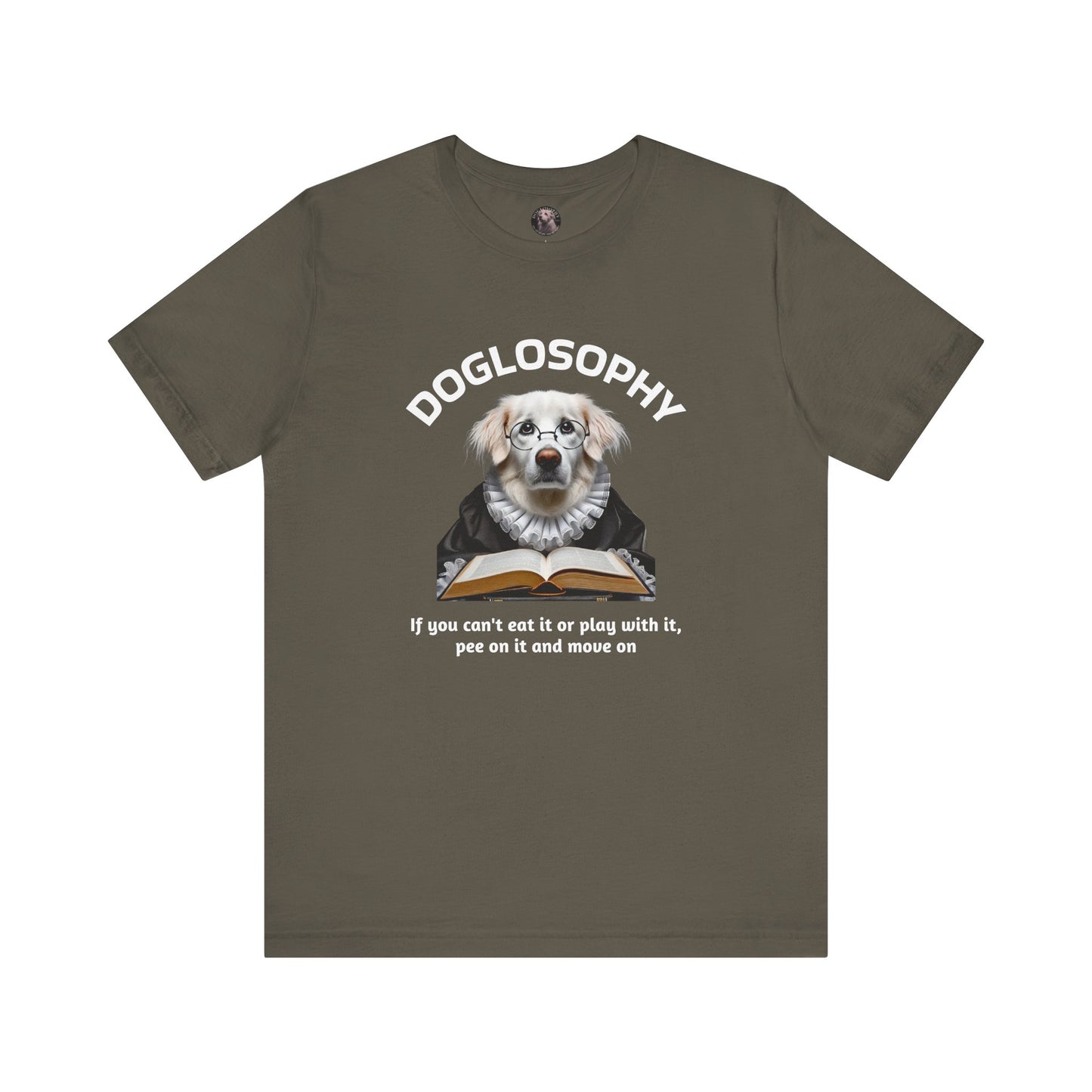 Doglosophy Unisex Jersey Short Sleeve Tee – If you can't eat it or play with it, pee on it and move on