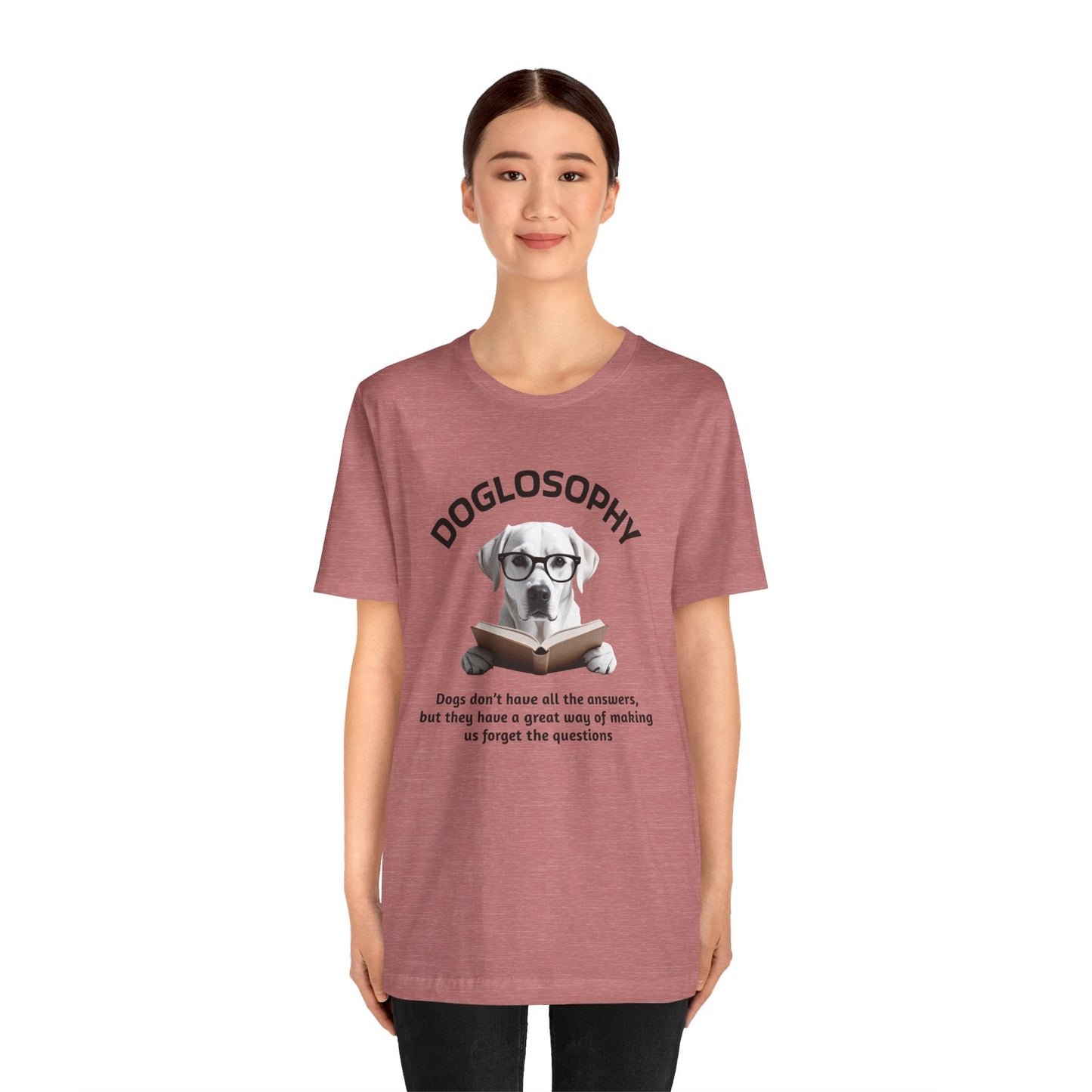 Doglosophy Unisex Jersey Short Sleeve Tee – "Dogs don't have all the answers" Design