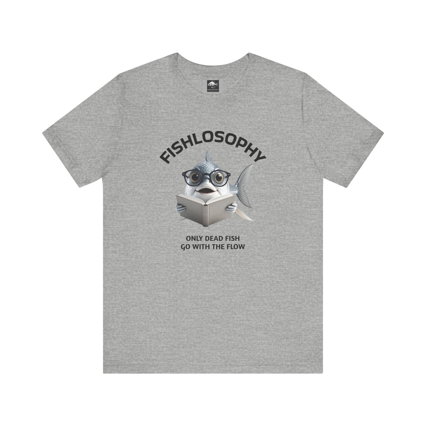 Fishlosophy Unisex Jersey Short Sleeve Tee – Only Dead Fish go with the Flow