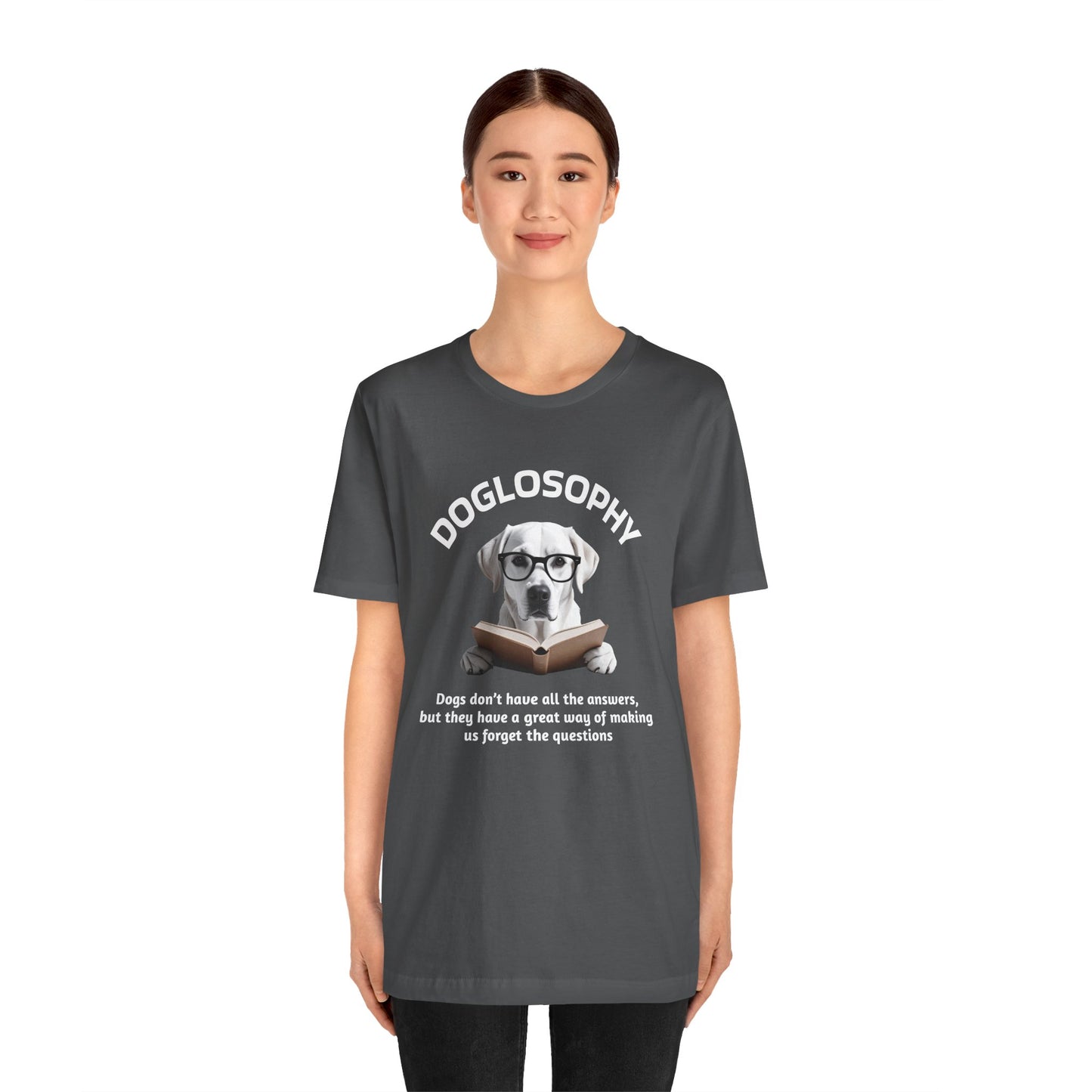 Doglosophy Unisex Jersey Short Sleeve Tee – "Dogs don't have all the answers" Design