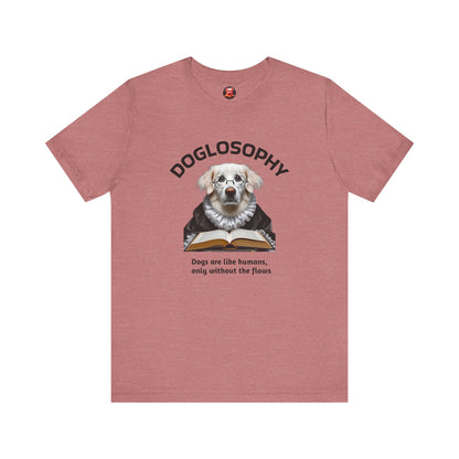 Doglosophy Unisex Jersey Short Sleeve Tee –  "Dogs are like humans without the flaws" Design