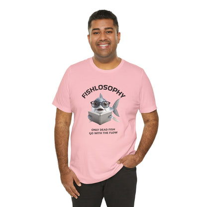 Fishlosophy Unisex Jersey Short Sleeve Tee –  Only Dead Fish go with the Flow
