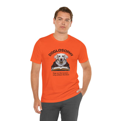 Doglosophy Unisex Jersey Short Sleeve Tee –  "Dogs are like humans without the flaws" Design