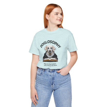 Doglosophy Unisex Jersey Short Sleeve Tee –  "Dogs are like humans without the flaws" Design