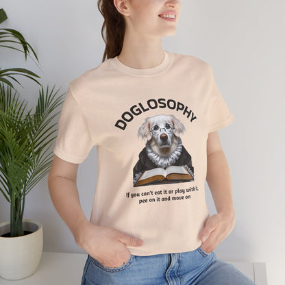 Doglosophy Unisex Jersey Short Sleeve Tee –  If you can't eat it or play with it,  pee on it and move on