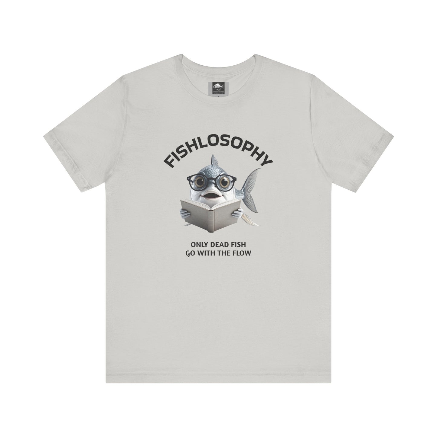 Fishlosophy Unisex Jersey Short Sleeve Tee –  Only Dead Fish go with the Flow