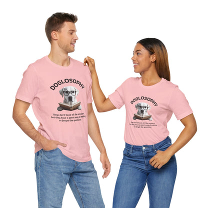 Doglosophy Unisex Jersey Short Sleeve Tee –  "Dogs don't have all the answers" Design