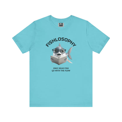 Fishlosophy Unisex Jersey Short Sleeve Tee –  Only Dead Fish go with the Flow