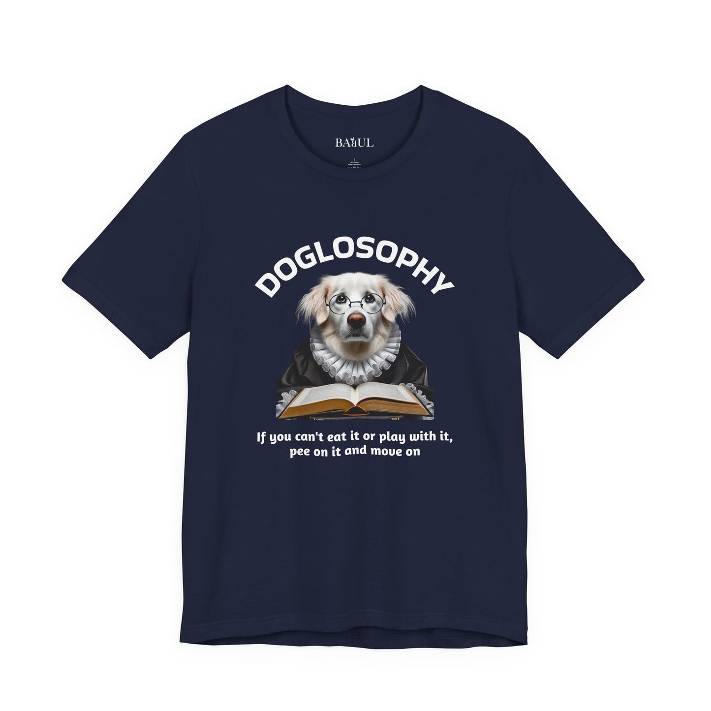Doglosophy Unisex Jersey Short Sleeve Tee –  If you can't eat it or play with it,  pee on it and move on