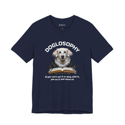 Doglosophy Unisex Jersey Short Sleeve Tee –  If you can't eat it or play with it,  pee on it and move on
