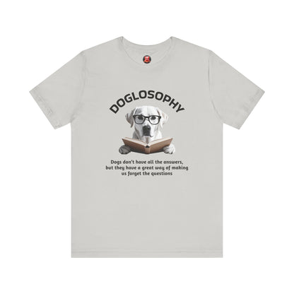 Doglosophy Unisex Jersey Short Sleeve Tee –  "Dogs don't have all the answers" Design