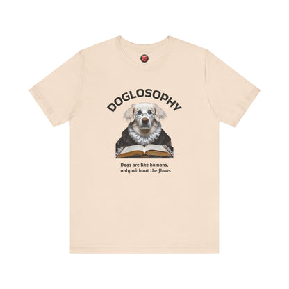 Doglosophy Unisex Jersey Short Sleeve Tee –  "Dogs are like humans without the flaws" Design