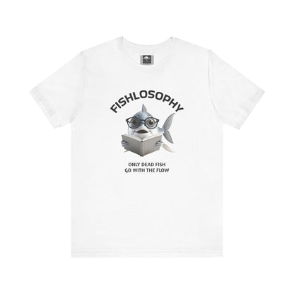 Fishlosophy Unisex Jersey Short Sleeve Tee –  Only Dead Fish go with the Flow