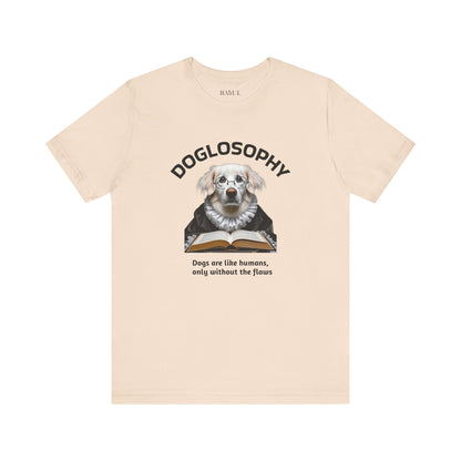 Doglosophy Unisex Jersey Short Sleeve Tee –  "Dogs are like humans without the flaws" Design