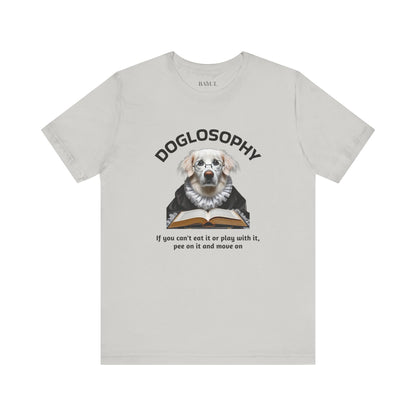 Doglosophy Unisex Jersey Short Sleeve Tee –  If you can't eat it or play with it,  pee on it and move on
