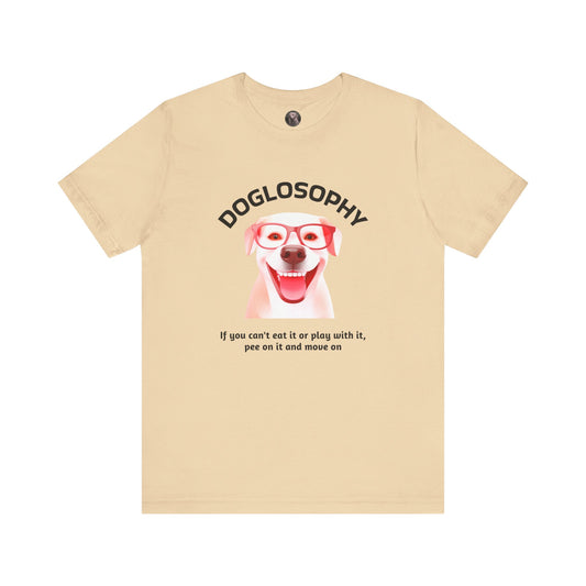 Doglosophy Unisex Jersey Short Sleeve Tee –  If you can't eat it or play with it,  pee on it and move on