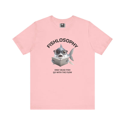 Fishlosophy Unisex Jersey Short Sleeve Tee –  Only Dead Fish go with the Flow
