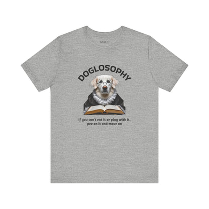 Doglosophy Unisex Jersey Short Sleeve Tee –  If you can't eat it or play with it,  pee on it and move on