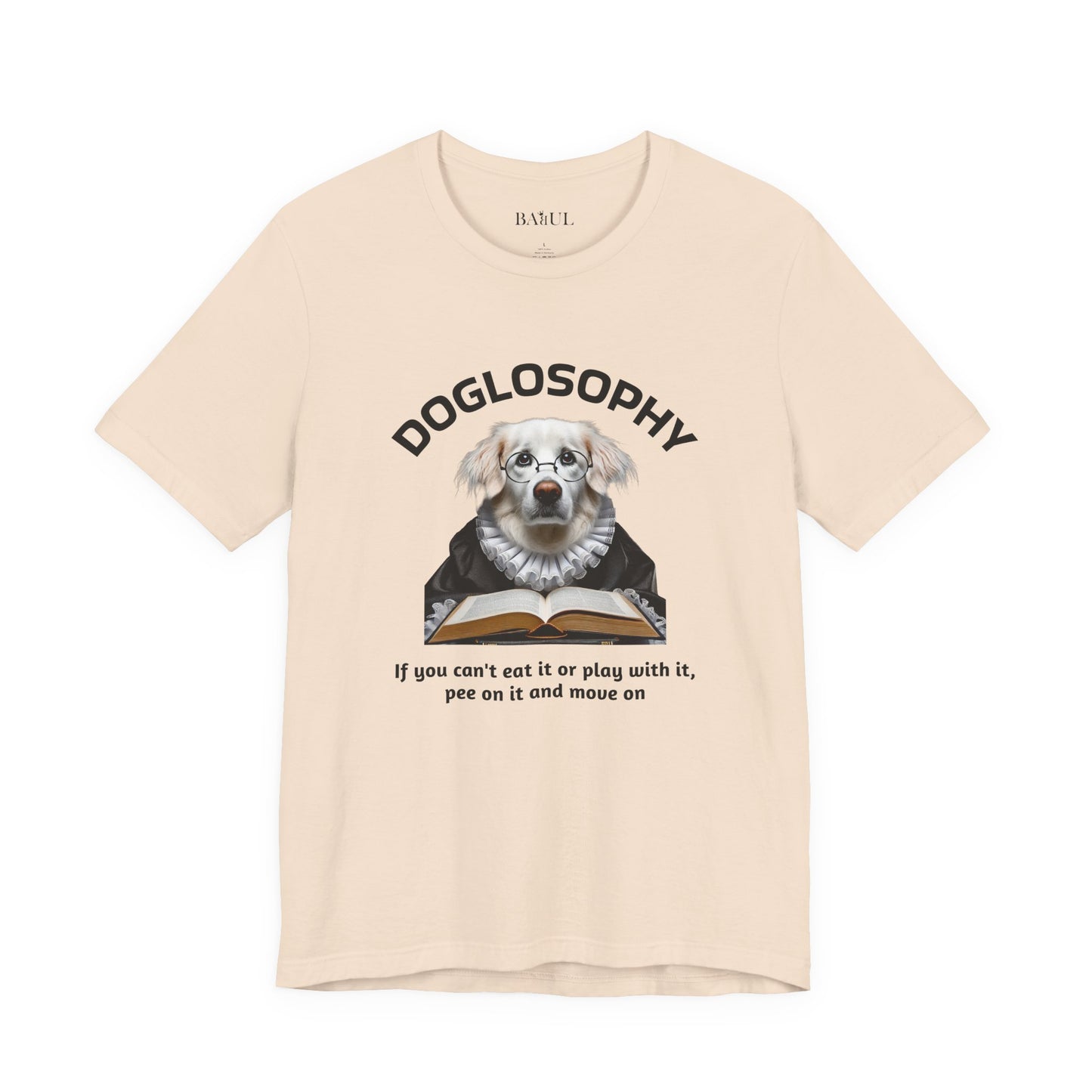 Doglosophy Unisex Jersey Short Sleeve Tee –  If you can't eat it or play with it,  pee on it and move on
