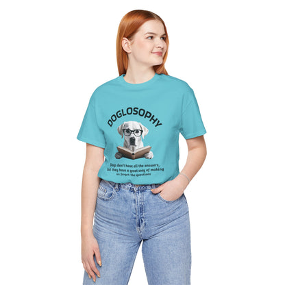 Doglosophy Unisex Jersey Short Sleeve Tee –  "Dogs don't have all the answers" Design