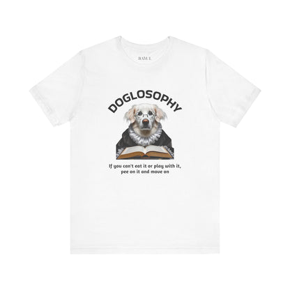 Doglosophy Unisex Jersey Short Sleeve Tee –  If you can't eat it or play with it,  pee on it and move on