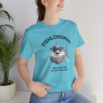 Fishlosophy Unisex Jersey Short Sleeve Tee –  Only Dead Fish go with the Flow