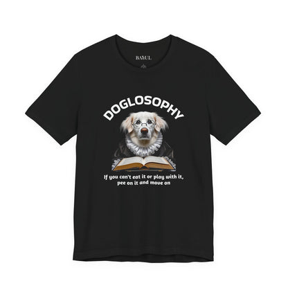 Doglosophy Unisex Jersey Short Sleeve Tee –  If you can't eat it or play with it,  pee on it and move on