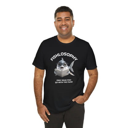 Fishlosophy Unisex Jersey Short Sleeve Tee –  Only Dead Fish go with the Flow