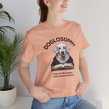 Doglosophy Unisex Jersey Short Sleeve Tee –  "Dogs are like humans without the flaws" Design