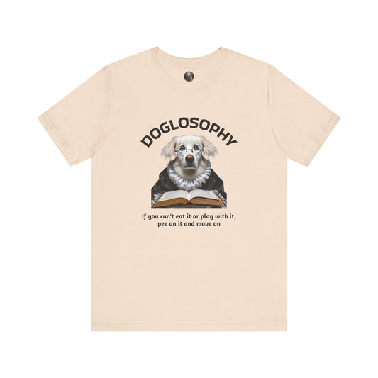 Doglosophy Unisex Jersey Short Sleeve Tee –  If you can't eat it or play with it,  pee on it and move on